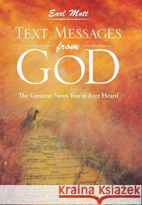 Text Messages from God: The Greatest News You've Ever Heard Mott, Earl 9781449777432 WestBow Press - książka