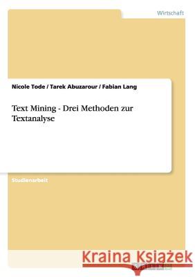 Text Mining - Drei Methoden zur Textanalyse Nicole Tode Tarek Abuzarour Fabian Lang 9783656294610 Grin Verlag - książka