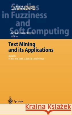 Text Mining and Its Applications: Results of the Nemis Launch Conference Sirmakessis, Spiros 9783540202387 Springer - książka