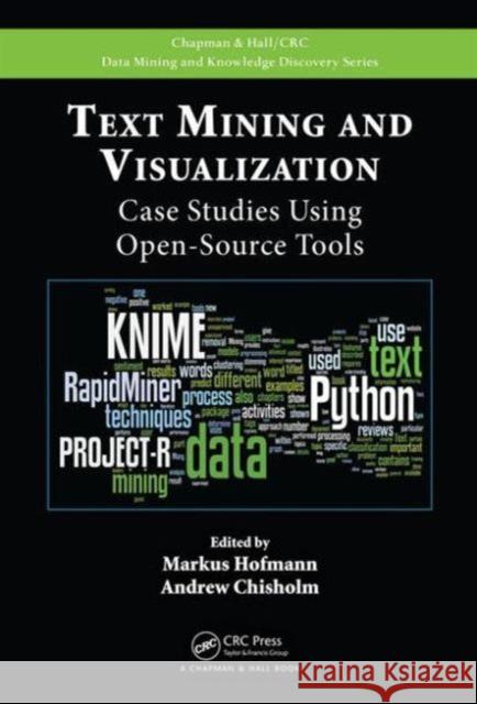 Text Mining and Visualization: Case Studies Using Open-Source Tools Markus Hofmann   9781482237573 Taylor and Francis - książka