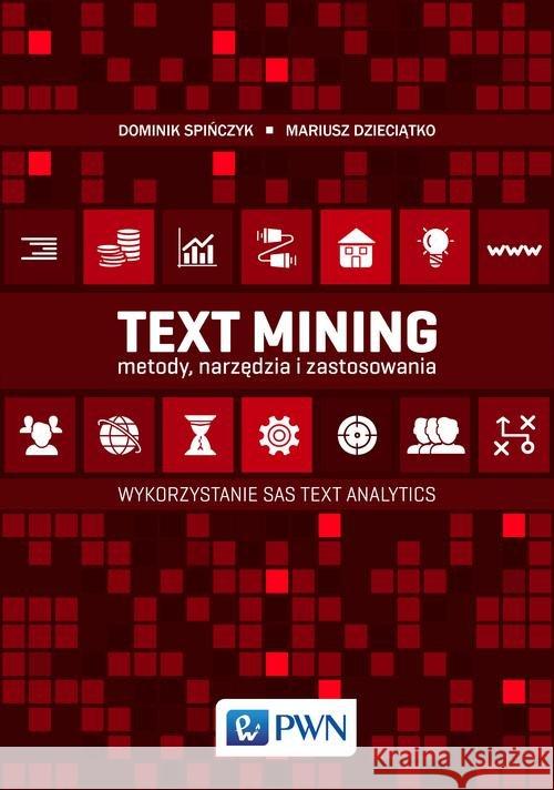 Text Mining: metody, narzędzia i zastosowania Dzieciątko Mariusz Spińczyk Dominik 9788301185107 Wydawnictwo Naukowe PWN - książka