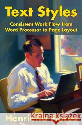 Text Styles: Consistent Work Flow from Word Processor to Page Layout Henrietta Flores 9781956744736 Dagmar Miura - książka