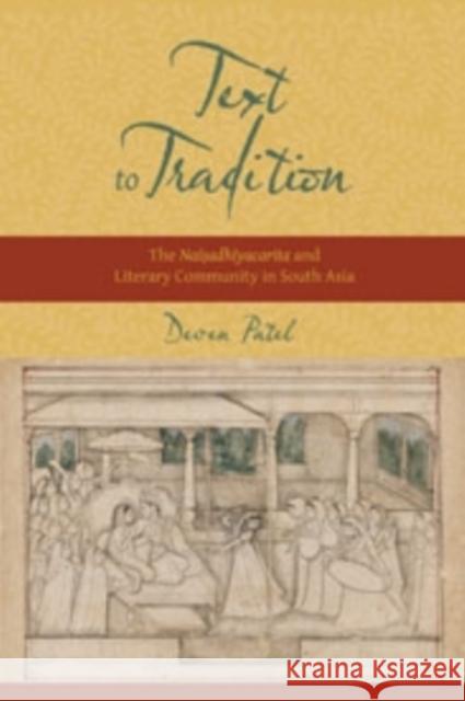 Text to Tradition: The Naisadhiyacarita and Literary Community in South Asia Patel, Deven 9780231166805  - książka