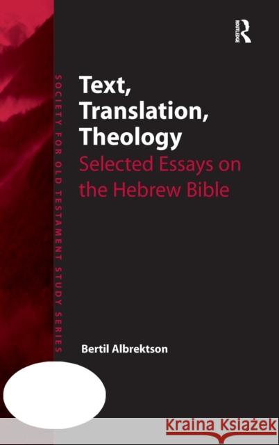 Text, Translation, Theology: Selected Essays on the Hebrew Bible Albrektson, Bertil 9780754669081 Ashgate Publishing Limited - książka