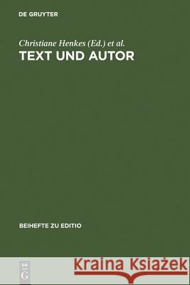 Text Und Autor: Beiträge Aus Dem Venedig-Symposium 1998 Des Graduiertenkollegs »Textkritik« (München) Henkes, Christiane 9783484295155 Max Niemeyer Verlag - książka