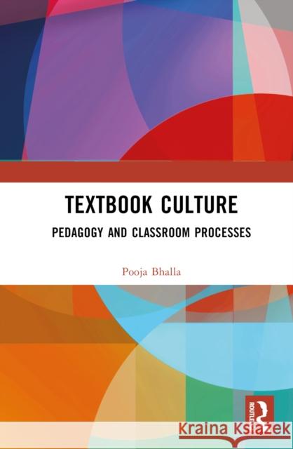 Textbook Culture: Pedagogy and Classroom Processes Pooja Bhalla 9781032596372 Routledge Chapman & Hall - książka