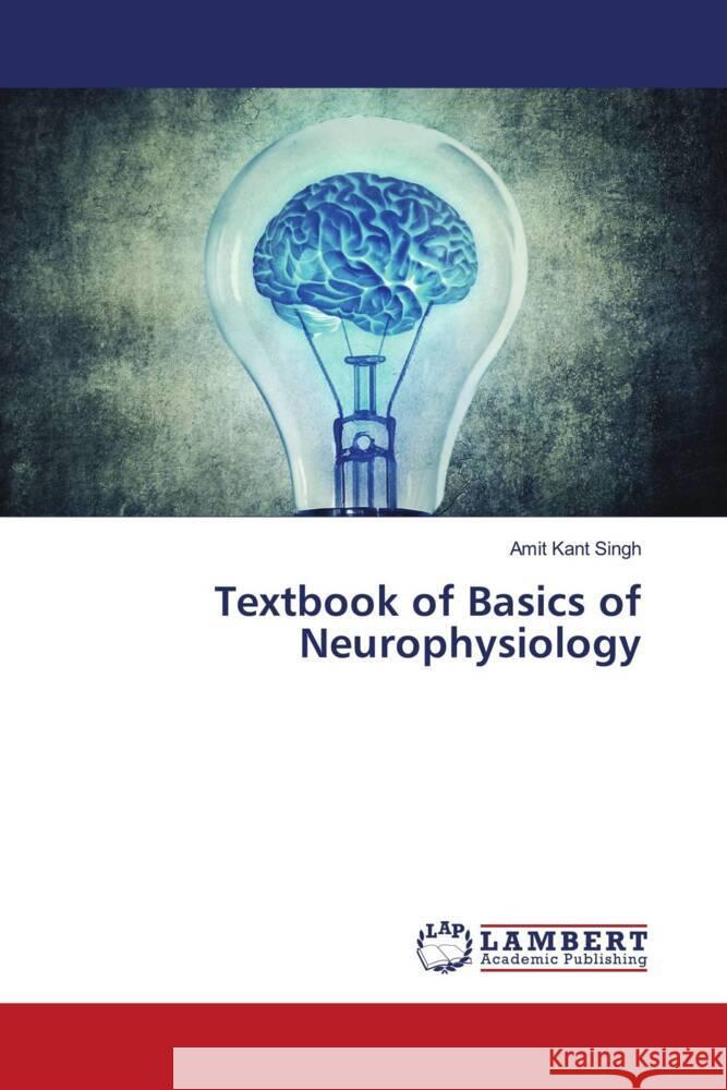 Textbook of Basics of Neurophysiology Singh, Amit Kant 9786204212166 LAP Lambert Academic Publishing - książka