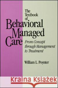 Textbook of Behavioural Managed Care: From Concept Through Management to Treatment Poynter, William L. 9780876308622 Brunner/Mazel Publisher - książka