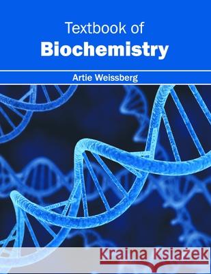 Textbook of Biochemistry Artie Weissberg 9781632397058 Callisto Reference - książka