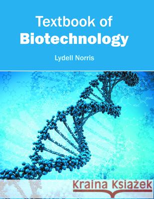 Textbook of Biotechnology Lydell Norris 9781682861943 Syrawood Publishing House - książka