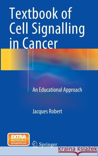 Textbook of Cell Signalling in Cancer: An Educational Approach Robert, Jacques 9783319143392 Springer - książka