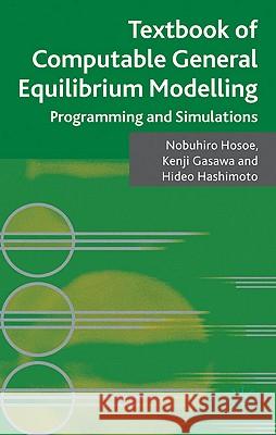 Textbook of Computable General Equilibrium Modeling: Programming and Simulations Hosoe, Nobuhiro 9780230248144 Palgrave MacMillan - książka