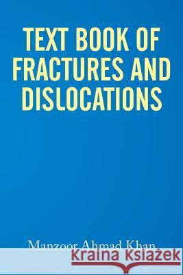 Textbook of Fractures and Dislocations Manzoor Ahmad Khan 9781514440650 Xlibris - książka