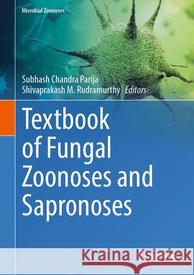 Textbook of Fungal Zoonoses and Sapronoses Subhash Chandra Parija Shivaprakash M. Rudramurthy 9789819732135 Springer - książka