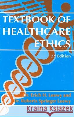 Textbook of Healthcare Ethics Erich Loewy 9781402014604 SPRINGER - książka