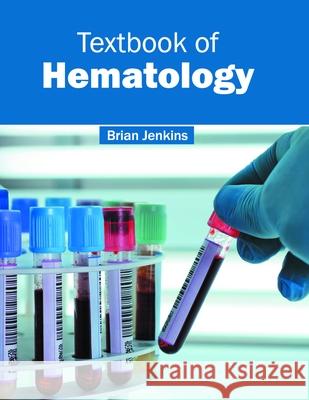 Textbook of Hematology Dr Brian Jenkins (University of Leeds UK) 9781632424501 Foster Academics - książka