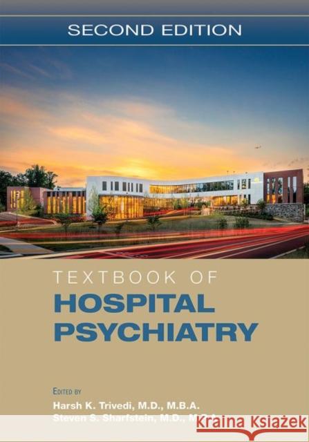 Textbook of Hospital Psychiatry Harsh K. Trivedi Steven S. Sharfstein,  MD (Sheppard-Prat  9781615373451 American Psychiatric Association Publishing - książka