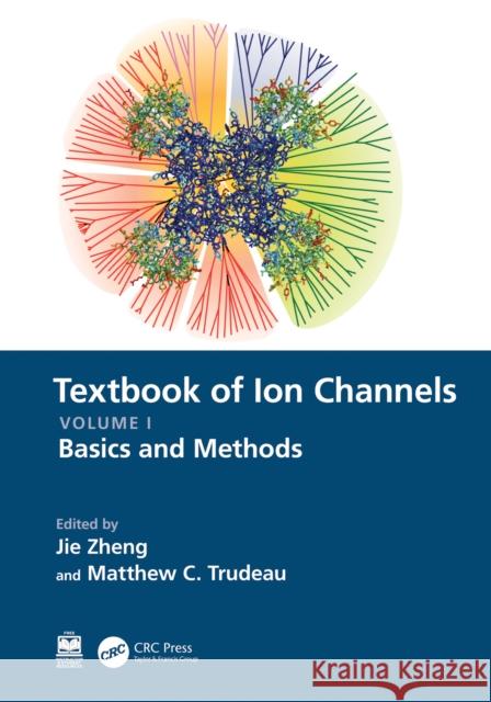 Textbook of Ion Channels Volume I: Fundamental Mechanisms and Methodologies Jie Zheng Matthew C. Trudeau 9780367560492 CRC Press - książka