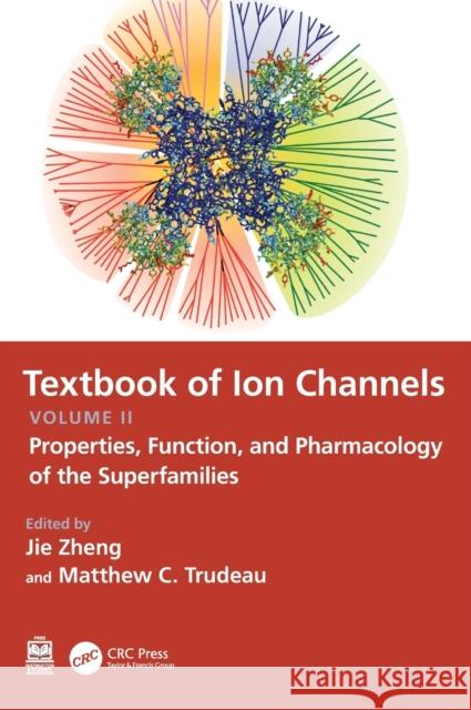 Textbook of Ion Channels Volume II: Properties, Function, and Pharmacology of the Superfamilies Jie Zheng Matthew C. Trudeau 9780367538163 CRC Press - książka