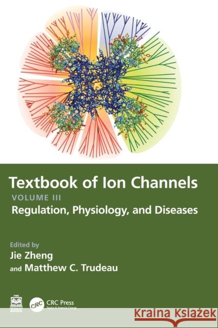 Textbook of Ion Channels Volume III: Regulation, Physiology, and Diseases Jie Zheng Matthew C. Trudeau 9780367538194 CRC Press - książka