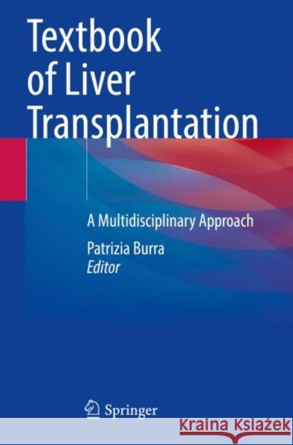 Textbook of Liver Transplantation: A Multidisciplinary Approach Patrizia Burra 9783030829322 Springer - książka