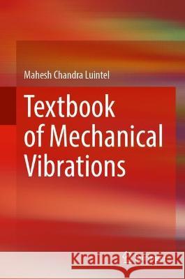 Textbook of Mechanical Vibrations Mahesh Chandra Luintel 9789819936137 Springer Nature Singapore - książka