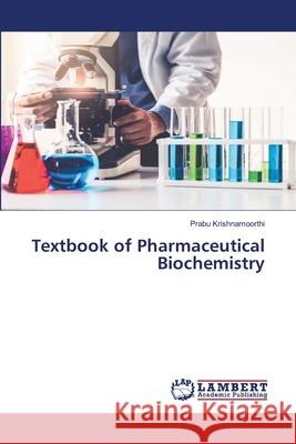 Textbook of Pharmaceutical Biochemistry Prabu Krishnamoorthi 9786207648139 LAP Lambert Academic Publishing - książka