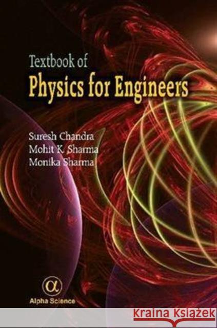 Textbook of Physics for Engineers, Volume I Suresh Chandra, Mohit K. Sharma, Monika Sharma 9781842659410 Alpha Science International Ltd - książka