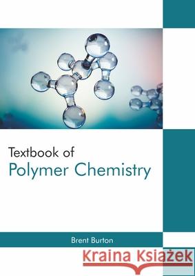 Textbook of Polymer Chemistry Brent Burton 9781647280154 Willford Press - książka