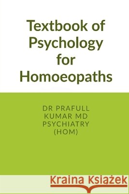 Textbook of Psychology for Homoeopaths: covering all topics of psychology As per NCH latest cbdc syllabus Dr Prafull Kumar 9798904510312 Notion Press - książka