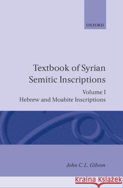 Textbook of Syrian Semitic Inscriptions: Volume 1: Hebrew and Moabite Inscriptions Gibson, John C. L. 9780198131595 Oxford University Press, USA - książka