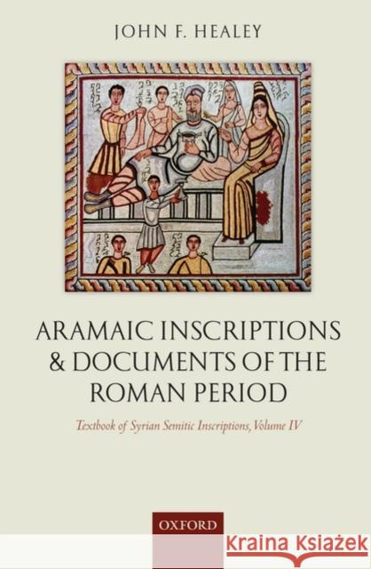 Textbook of Syrian Semitic Inscriptions, Volume IV: Aramaic Inscriptions and Documents of the Roman Period Healey, John F. 9780199252565 Oxford University Press, USA - książka