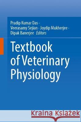 Textbook of Veterinary Physiology Pradip Kumar Das Veerasamy Sejian Joydip Mukherjee 9789811994098 Springer - książka