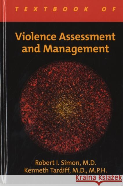 Textbook of Violence Assessment and Management Robert I. Simon Kenneth Tardiff 9781585623143 American Psychiatric Publishing, Inc. - książka