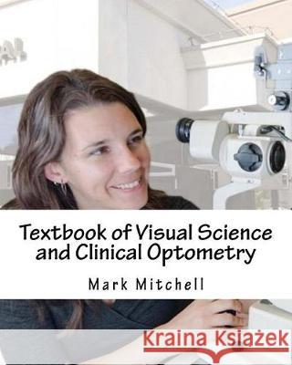 Textbook of Visual Science and Clinical Optometry Mark Mitchell 9781976086311 Createspace Independent Publishing Platform - książka