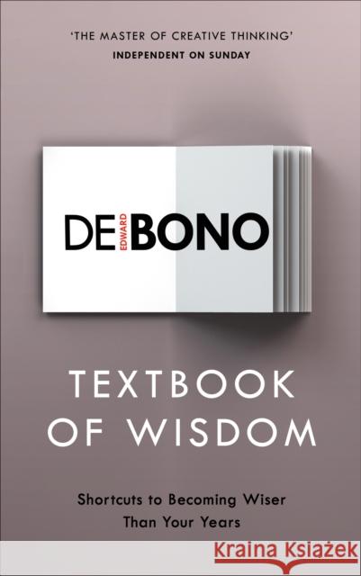 Textbook of Wisdom: Shortcuts to Becoming Wiser Than Your Years De Bono Edward 9781785041921 Ebury Publishing - książka