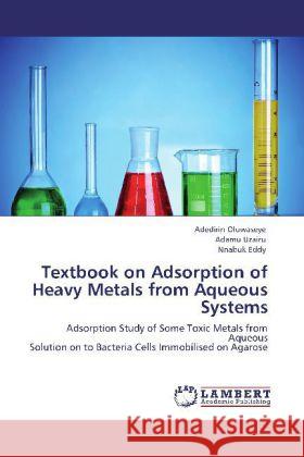 Textbook on Adsorption of Heavy Metals from Aqueous Systems Adedirin Oluwaseye, Adamu Uzairu, Nnabuk Eddy 9783848494071 LAP Lambert Academic Publishing - książka