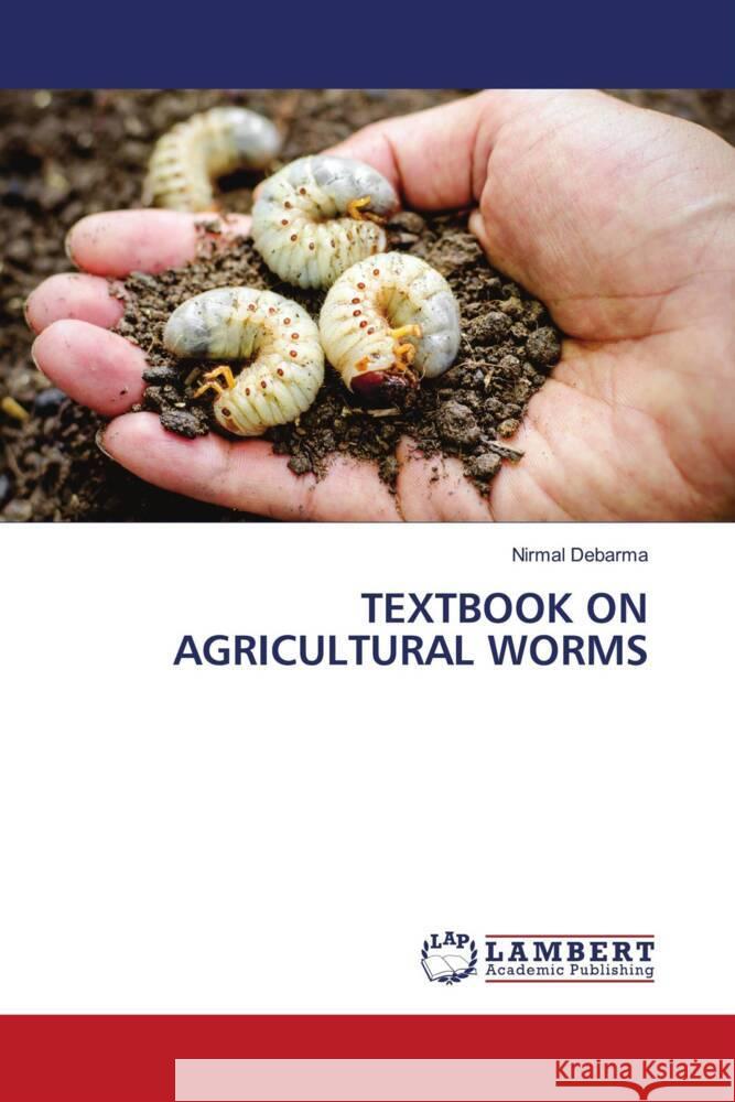 TEXTBOOK ON AGRICULTURAL WORMS Debarma, Nirmal 9786207447466 LAP Lambert Academic Publishing - książka