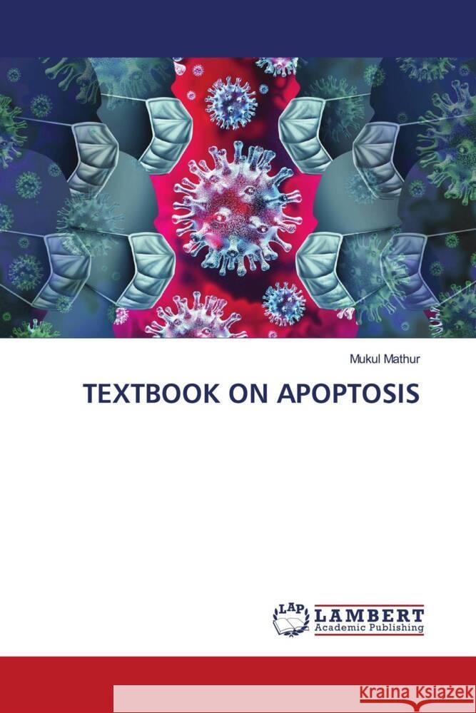 TEXTBOOK ON APOPTOSIS Mathur, Mukul 9786205527559 LAP Lambert Academic Publishing - książka