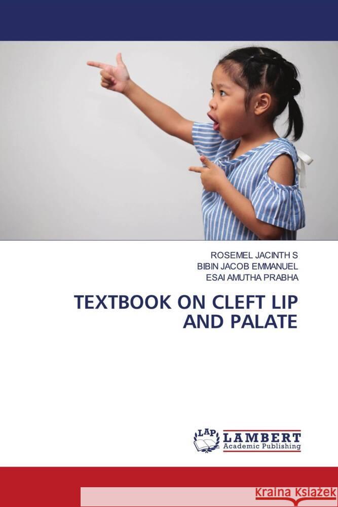 TEXTBOOK ON CLEFT LIP AND PALATE JACINTH S, ROSEMEL, Emmanuel, Bibin Jacob, Prabha, Esai Amutha 9786204738994 LAP Lambert Academic Publishing - książka