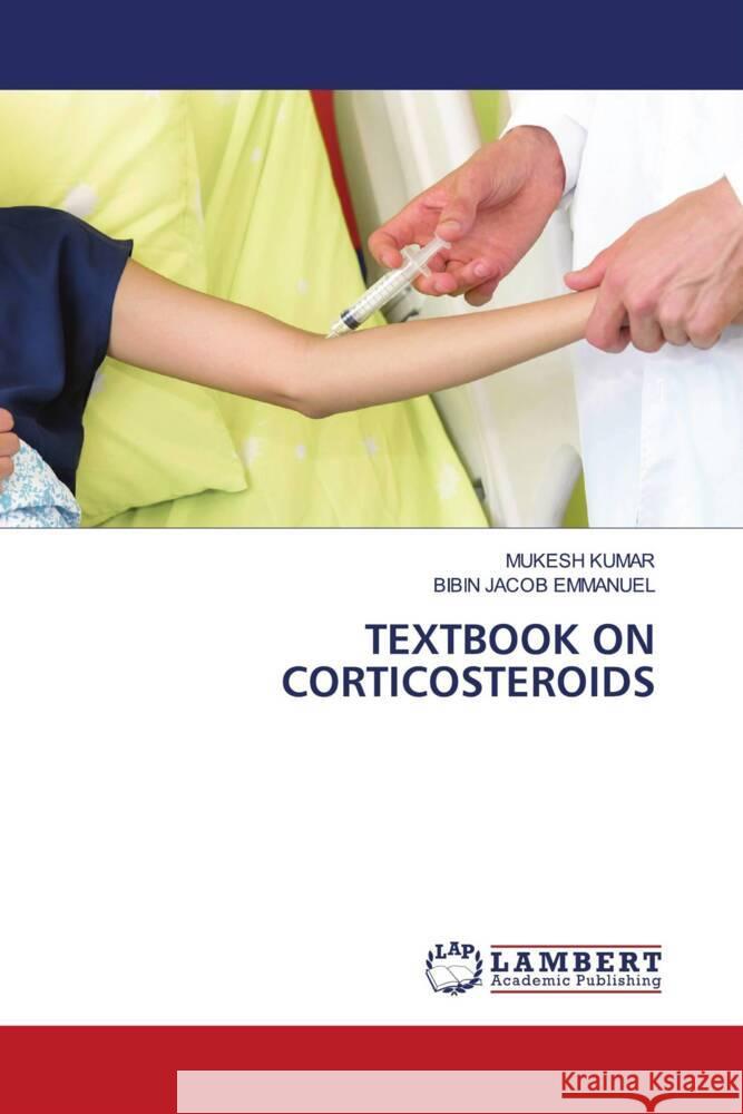 TEXTBOOK ON CORTICOSTEROIDS Kumar, Mukesh, Emmanuel, Bibin Jacob 9783659174209 LAP Lambert Academic Publishing - książka