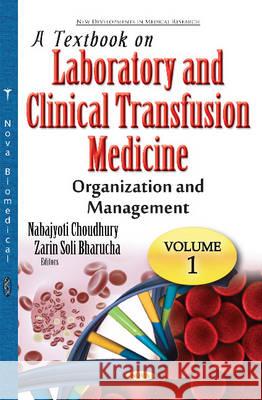 Textbook on Laboratory & Clinical Transfusion Medicine: Volume 1: Organization & Management Nabajyoti Choudhury, Zarin Soli Bharucha 9781634849777 Nova Science Publishers Inc - książka