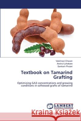 Textbook on Tamarind Grafting Chavan, Vaishnavi, Lohakare, Anshul, Phulari, Santosh 9786209125225 LAP Lambert Academic Publishing - książka