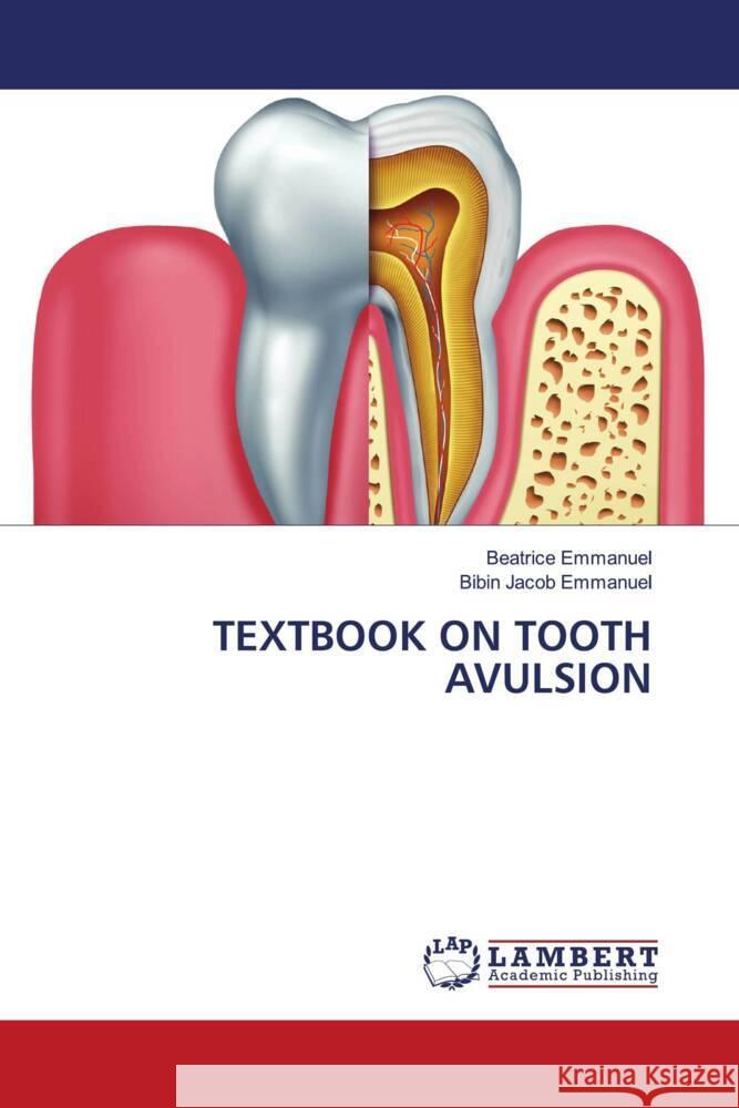 TEXTBOOK ON TOOTH AVULSION EMMANUEL, BEATRICE, Emmanuel, Bibin Jacob 9786202022736 LAP Lambert Academic Publishing - książka