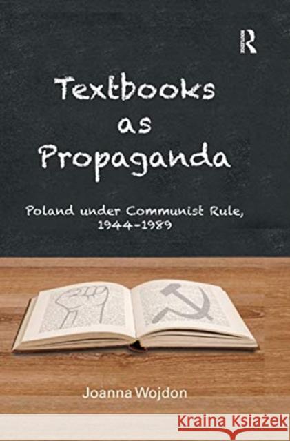 Textbooks as Propaganda: Poland Under Communist Rule, 1944-1989 Joanna Wojdon 9780367667573 Routledge - książka