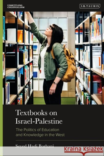 Textbooks on Israel-Palestine: The Politics of Education and Knowledge in the West Seyed Hadi Borhani (University of Tehran, Iran) 9781350233089 Bloomsbury Academic - książka