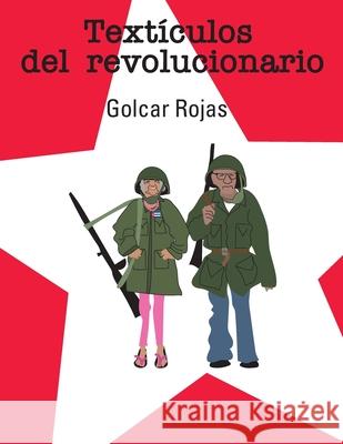 Textículos del revolucionario Rojas, Golcar 9781986799379 Createspace Independent Publishing Platform - książka