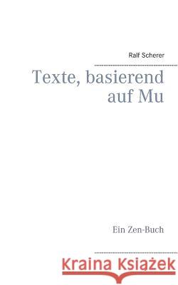 Texte, basierend auf Mu: Ein Zen-Buch Ralf Scherer 9783738641660 Books on Demand - książka