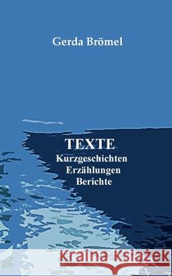 Texte: Kurzgeschichten Erzählungen Berichte Gerda Brömel 9783755731016 Books on Demand - książka