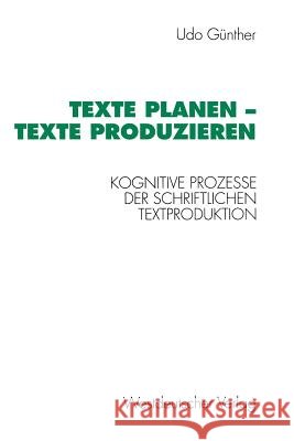 Texte Planen -- Texte Produzieren: Kognitive Prozesse Der Schriftlichen Textproduktion Udo, Günther 9783531124162 Westdeutscher Verlag - książka
